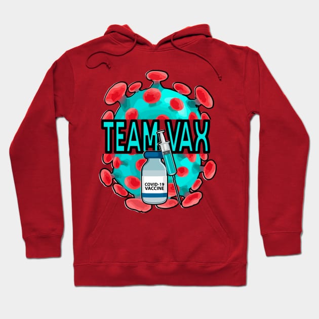 Team Vax - Covid 19 Vaccine Hoodie by WaltTheAdobeGuy